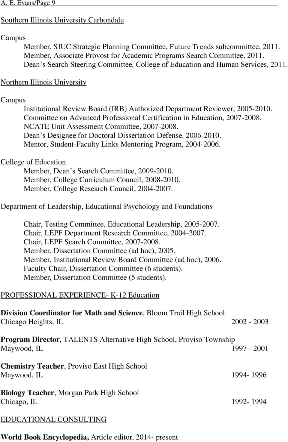Northern Illinois University Campus Institutional Review Board (IRB) Authorized Department Reviewer, 2005-2010. Committee on Advanced Professional Certification in Education, 2007-2008.