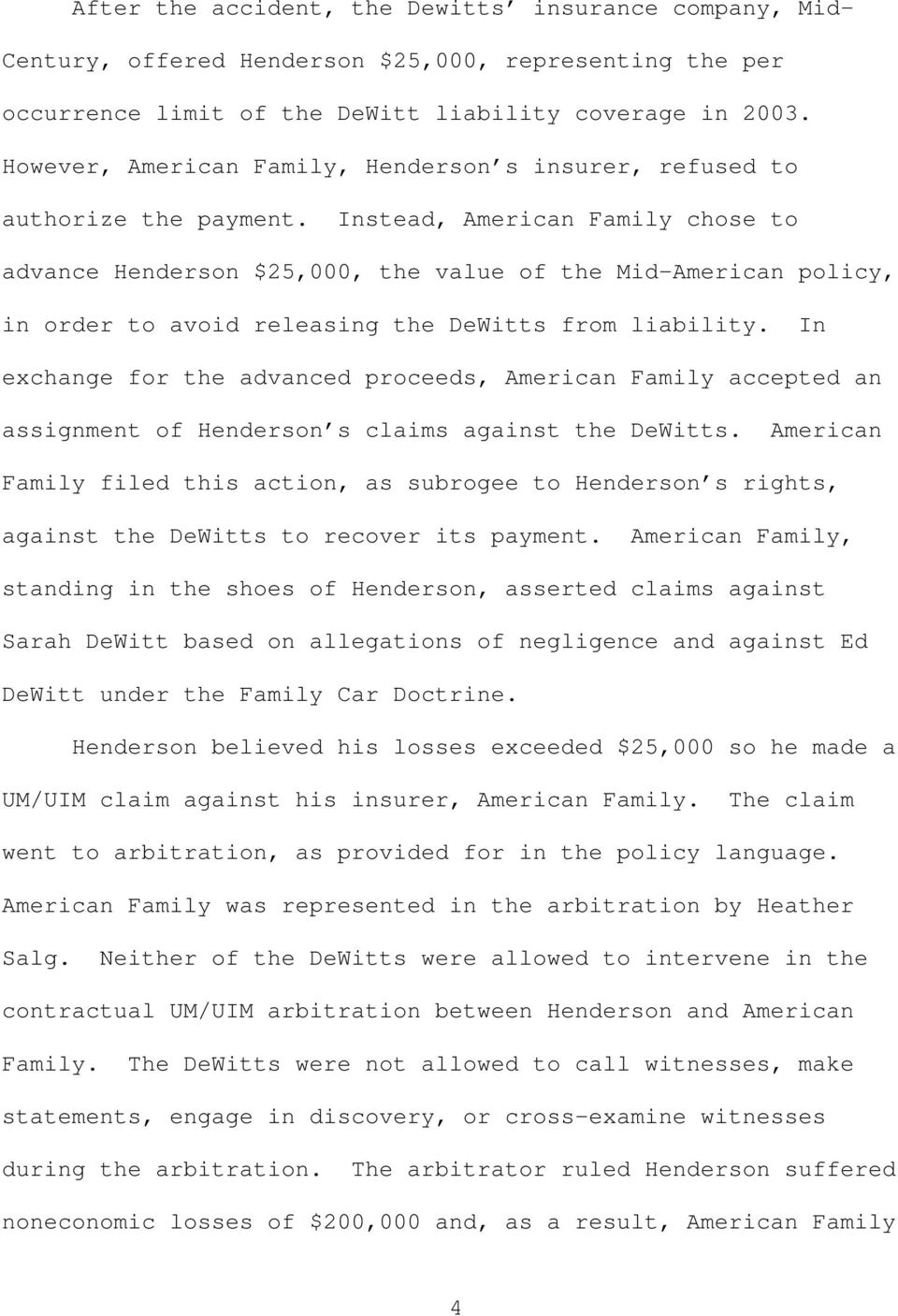 Instead, American Family chose to advance Henderson $25,000, the value of the Mid-American policy, in order to avoid releasing the DeWitts from liability.