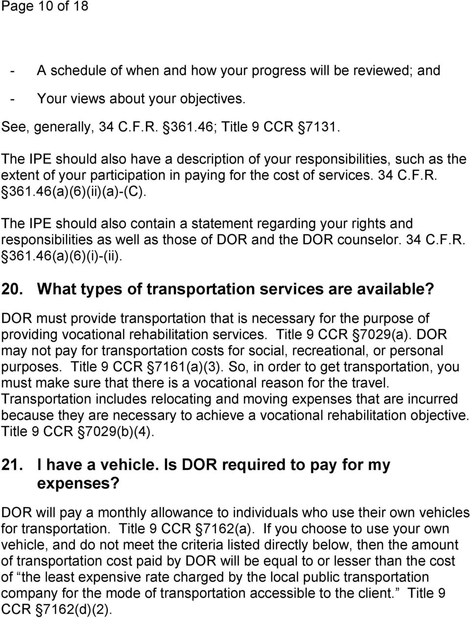 The IPE should also contain a statement regarding your rights and responsibilities as well as those of DOR and the DOR counselor. 34 C.F.R. 361.46(a)(6)(i)-(ii). 20.