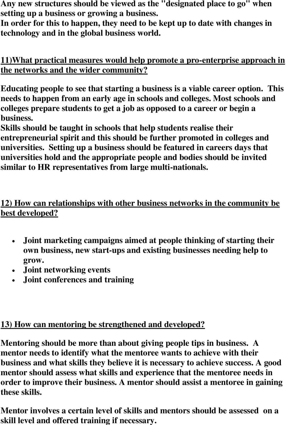 11)What practical measures would help promote a pro-enterprise approach in the networks and the wider community? Educating people to see that starting a business is a viable career option.