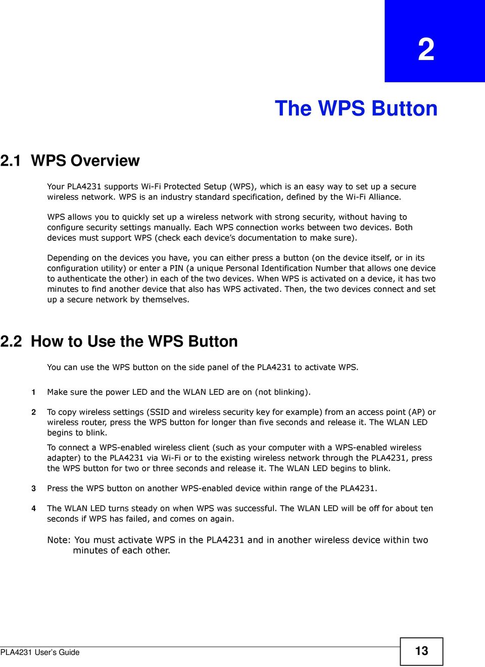 WPS allows you to quickly set up a wireless network with strong security, without having to configure security settings manually. Each WPS connection works between two devices.