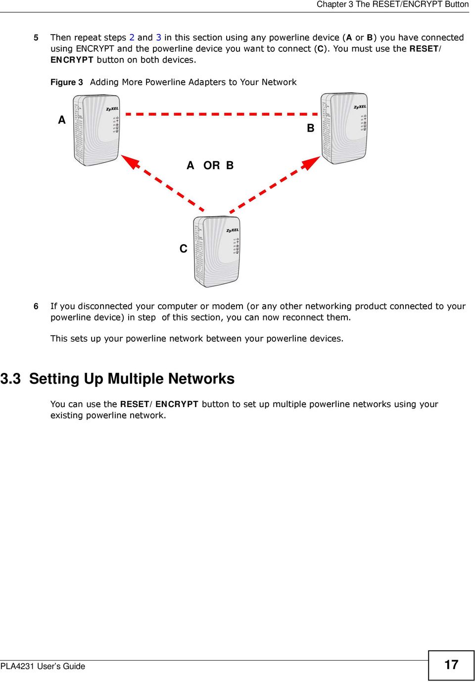 Figure 3 Adding More Powerline Adapters to Your Network A B A OR B C 6 If you disconnected your computer or modem (or any other networking product connected to your powerline