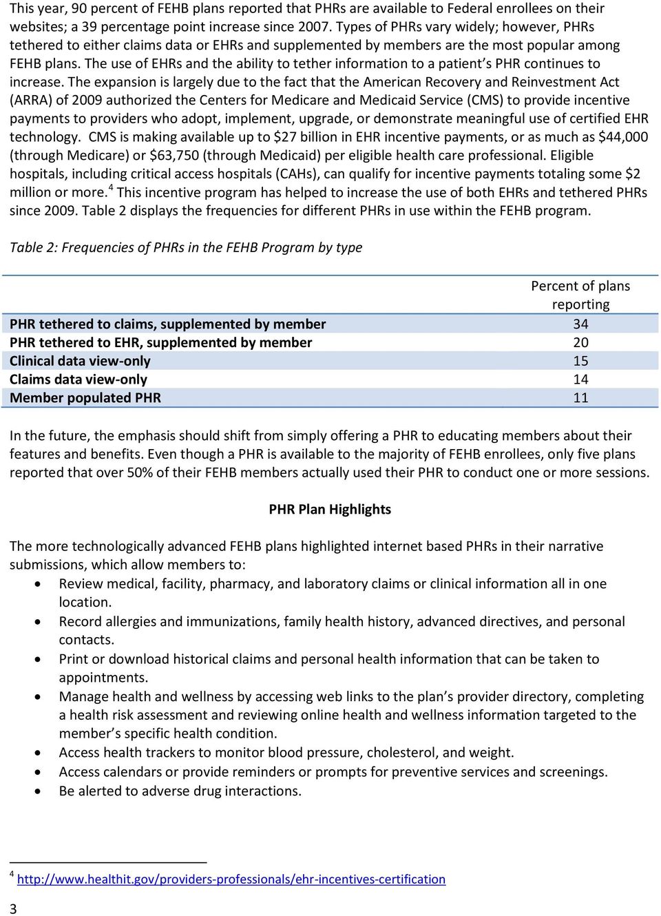 The use of EHRs and the ability to tether information to a patient s PHR continues to increase.