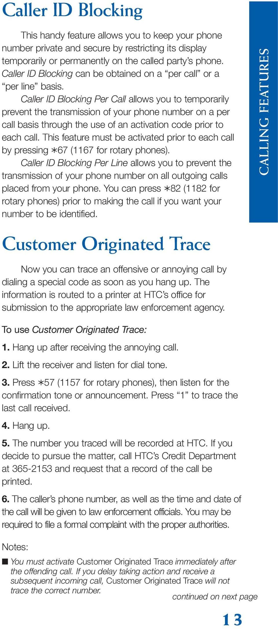 Caller ID Blocking Per Call allows you to temporarily prevent the transmission of your phone number on a per call basis through the use of an activation code prior to each call.