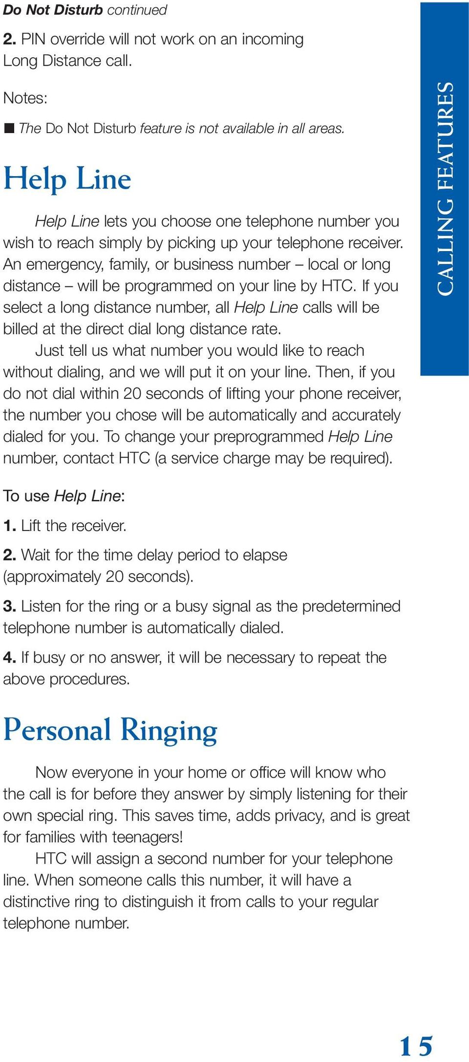 An emergency, family, or business number local or long distance will be programmed on your line by HTC.
