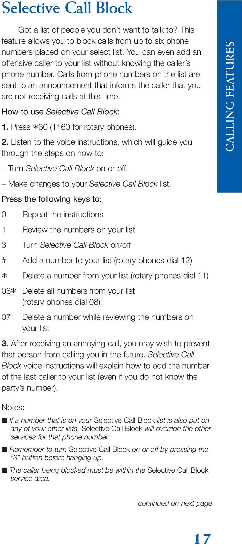 Calls from phone numbers on the list are sent to an announcement that informs the caller that you are not receiving calls at this time. How to use Selective Call Block: 1.
