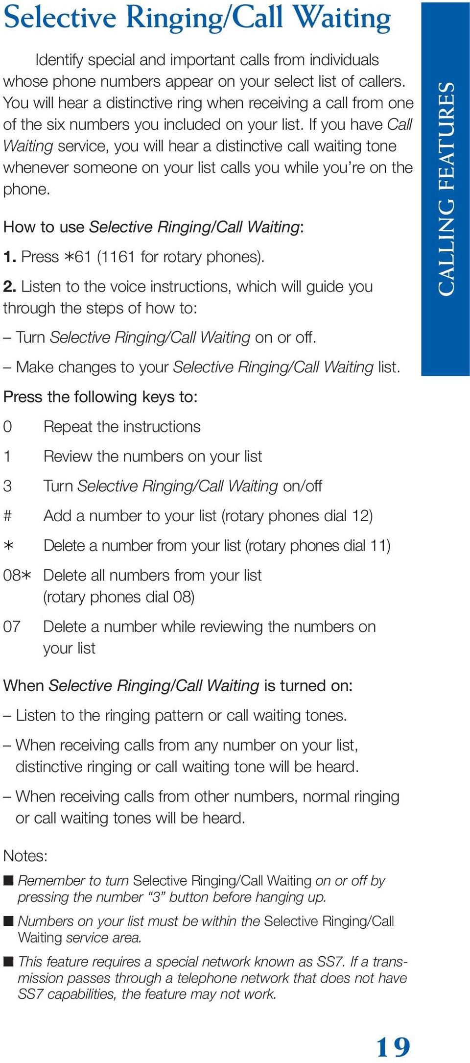 If you have Call Waiting service, you will hear a distinctive call waiting tone whenever someone on your list calls you while you re on the phone. How to use Selective Ringing/Call Waiting: 1.