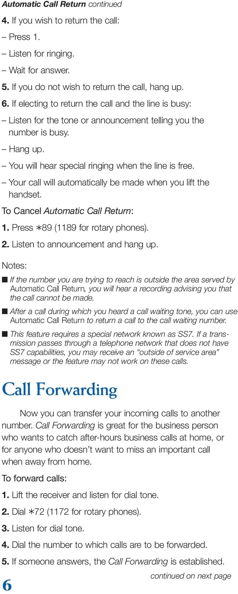 Your call will automatically be made when you lift the handset. To Cancel Automatic Call Return: 1. Press 89 (1189 for rotary phones). 2. Listen to announcement and hang up.