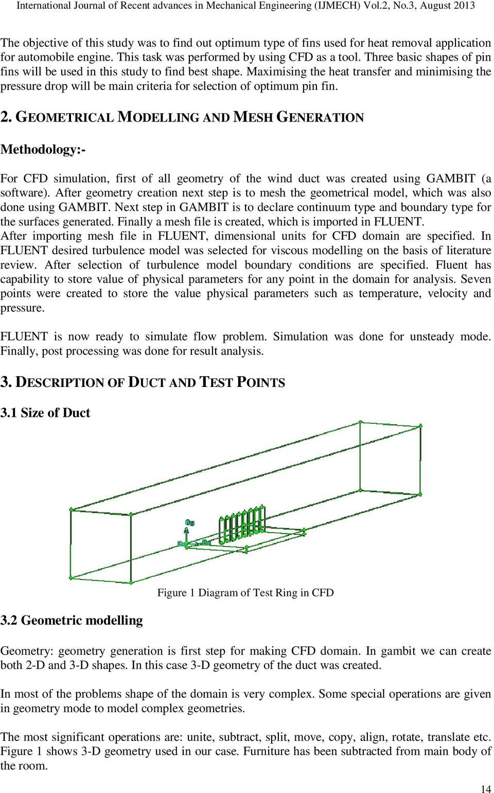 GEOMETRICAL MODELLING AND MESH GENERATION Methodology:- For CFD simulation, first of all geometry of the wind duct was created using GAMBIT (a software).