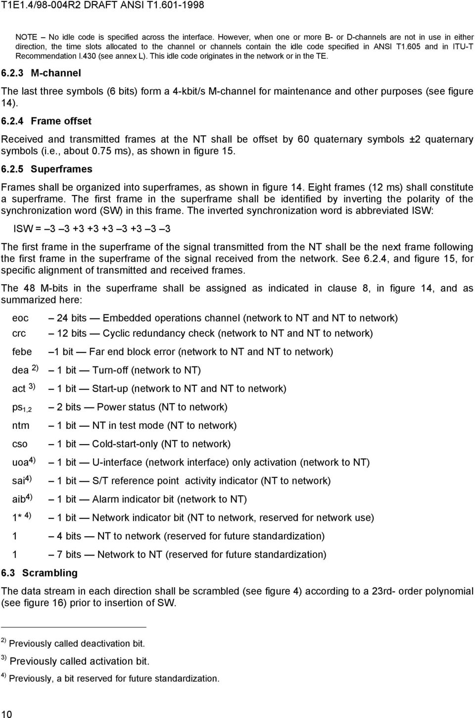 605 and in ITU-T Recommendation I.430 (see annex L). This idle code originates in the network or in the TE. 6.2.