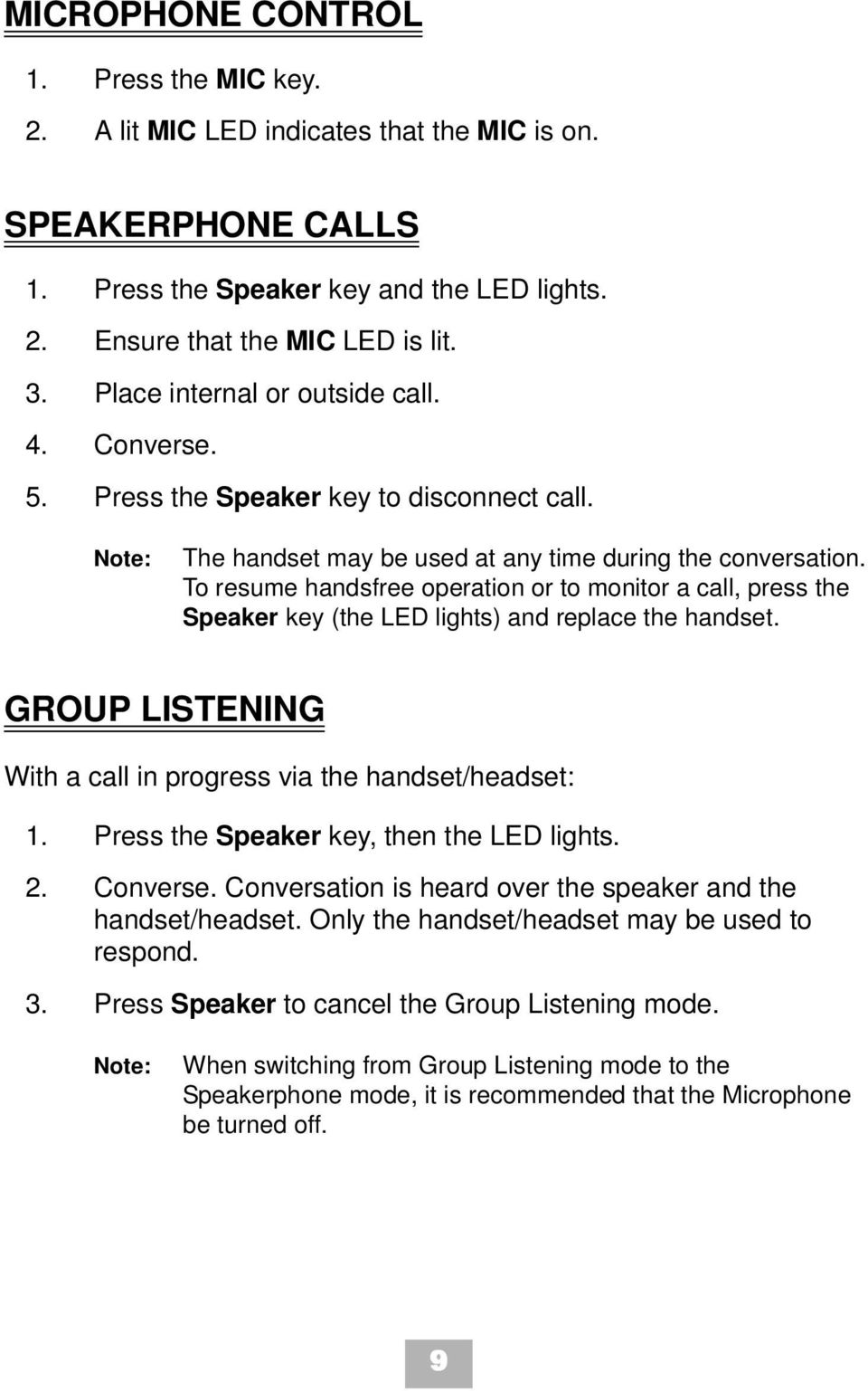 To resume handsfree operation or to monitor a call, press the Speaker key (the LED lights) and replace the handset. GROUP LISTENING With a call in progress via the handset/headset: 1.