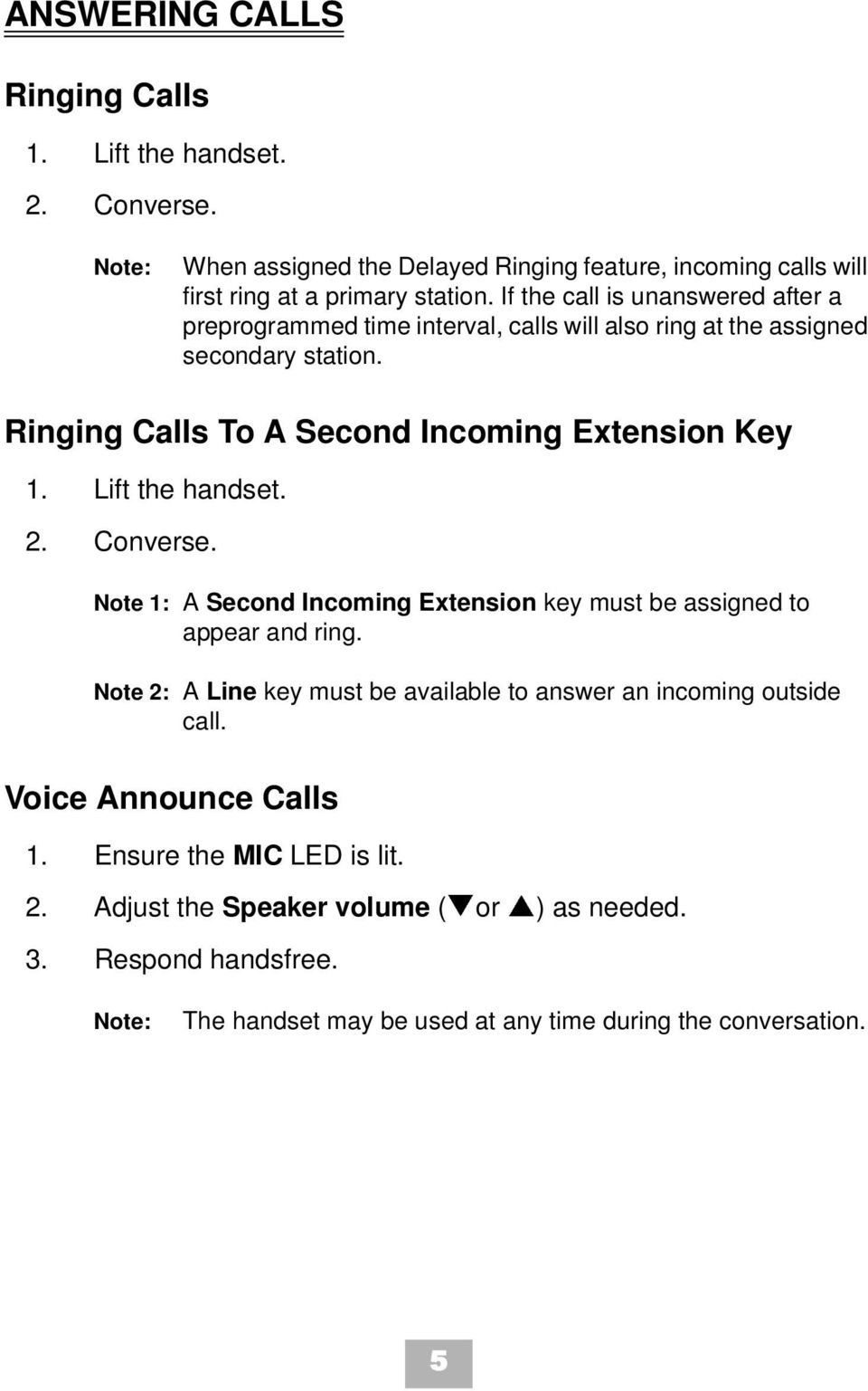 Lift the handset. 2. Converse. Note 1: A Second Incoming Extension key must be assigned to appear and ring.