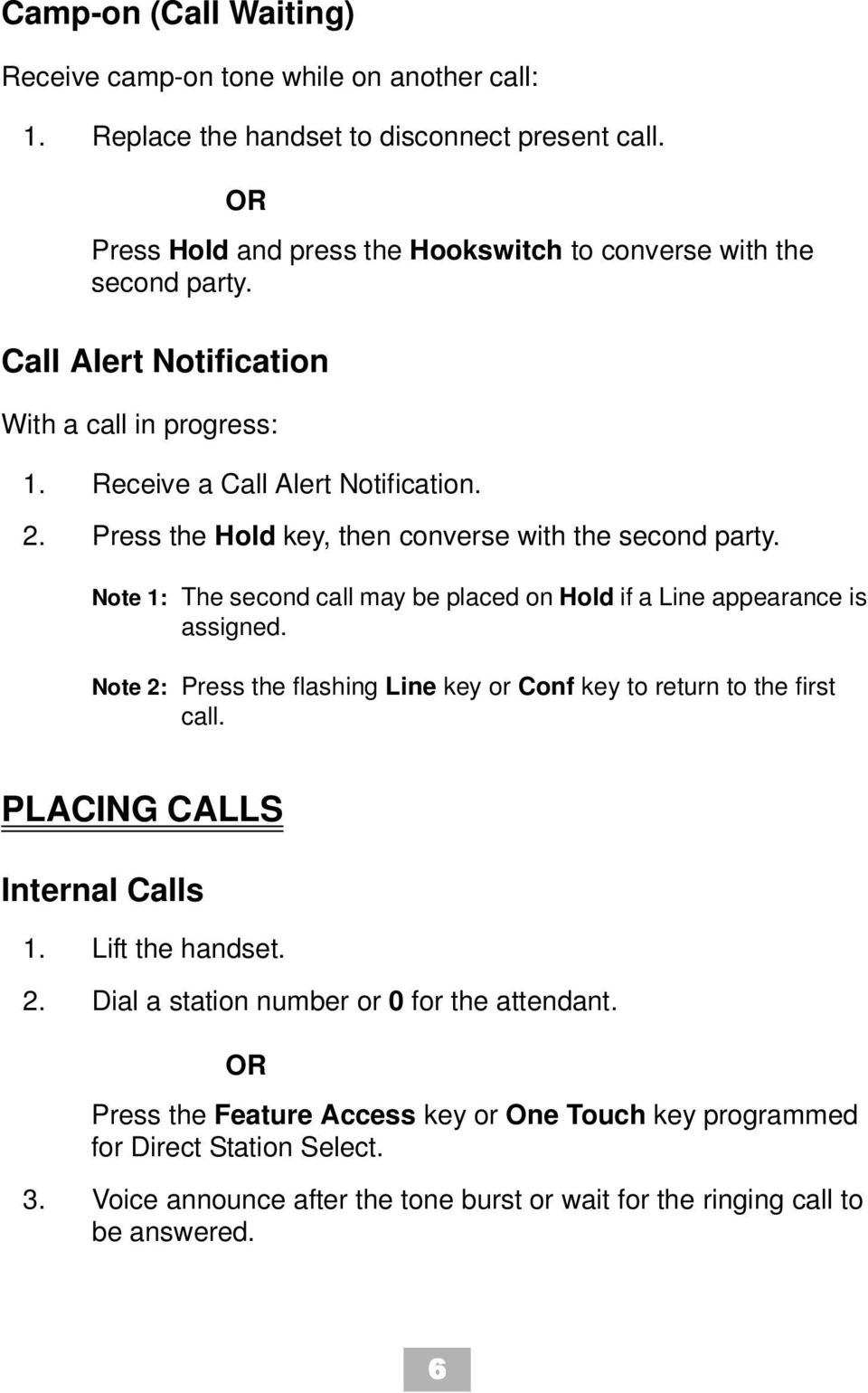 Note 1: The second call may be placed on Hold if a Line appearance is assigned. Note 2: Press the flashing Line key or Conf key to return to the first call. PLACING CALLS Internal Calls 1.