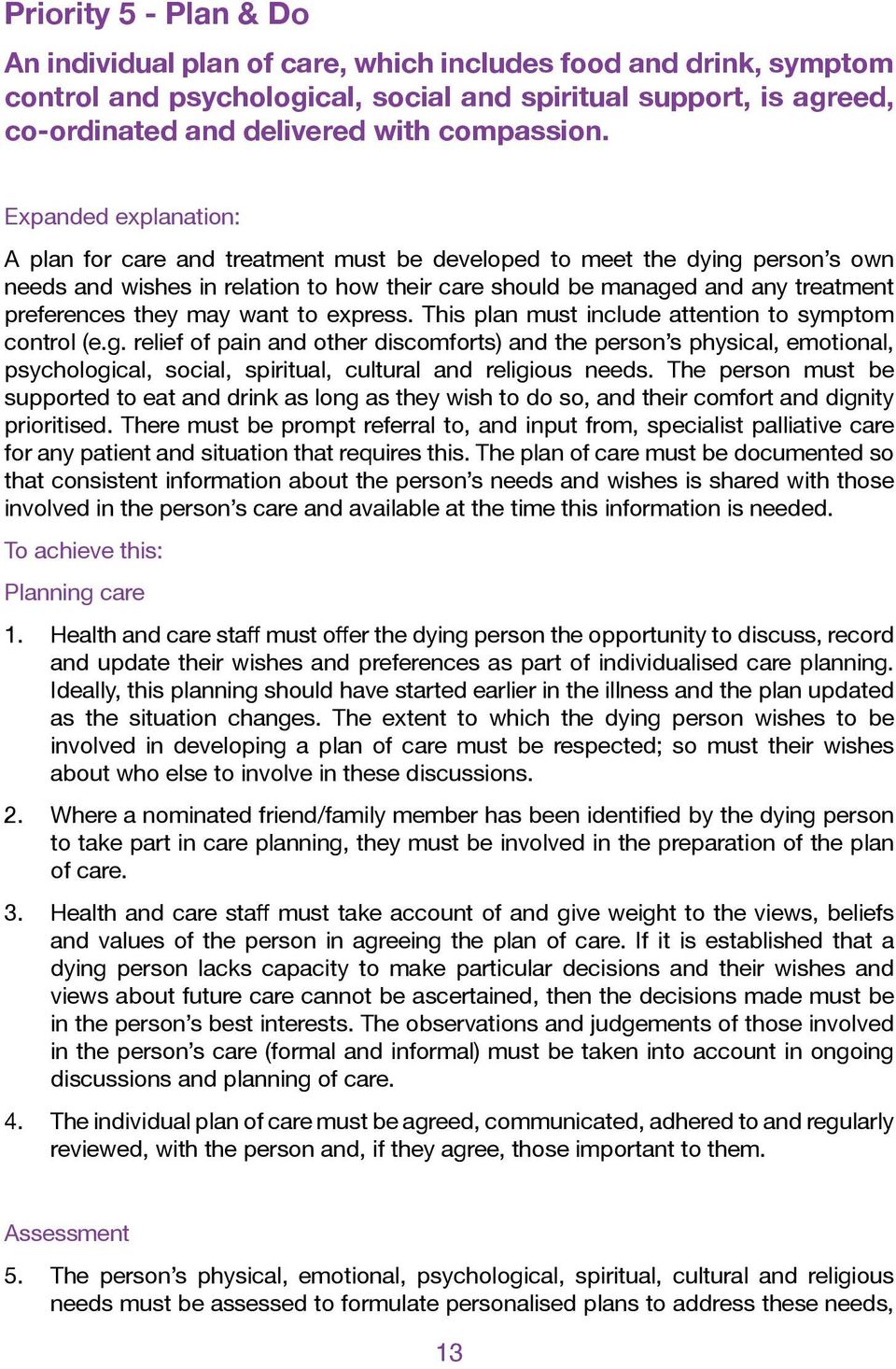 Expanded explanation: A plan for care and treatment must be developed to meet the dying person s own needs and wishes in relation to how their care should be managed and any treatment preferences
