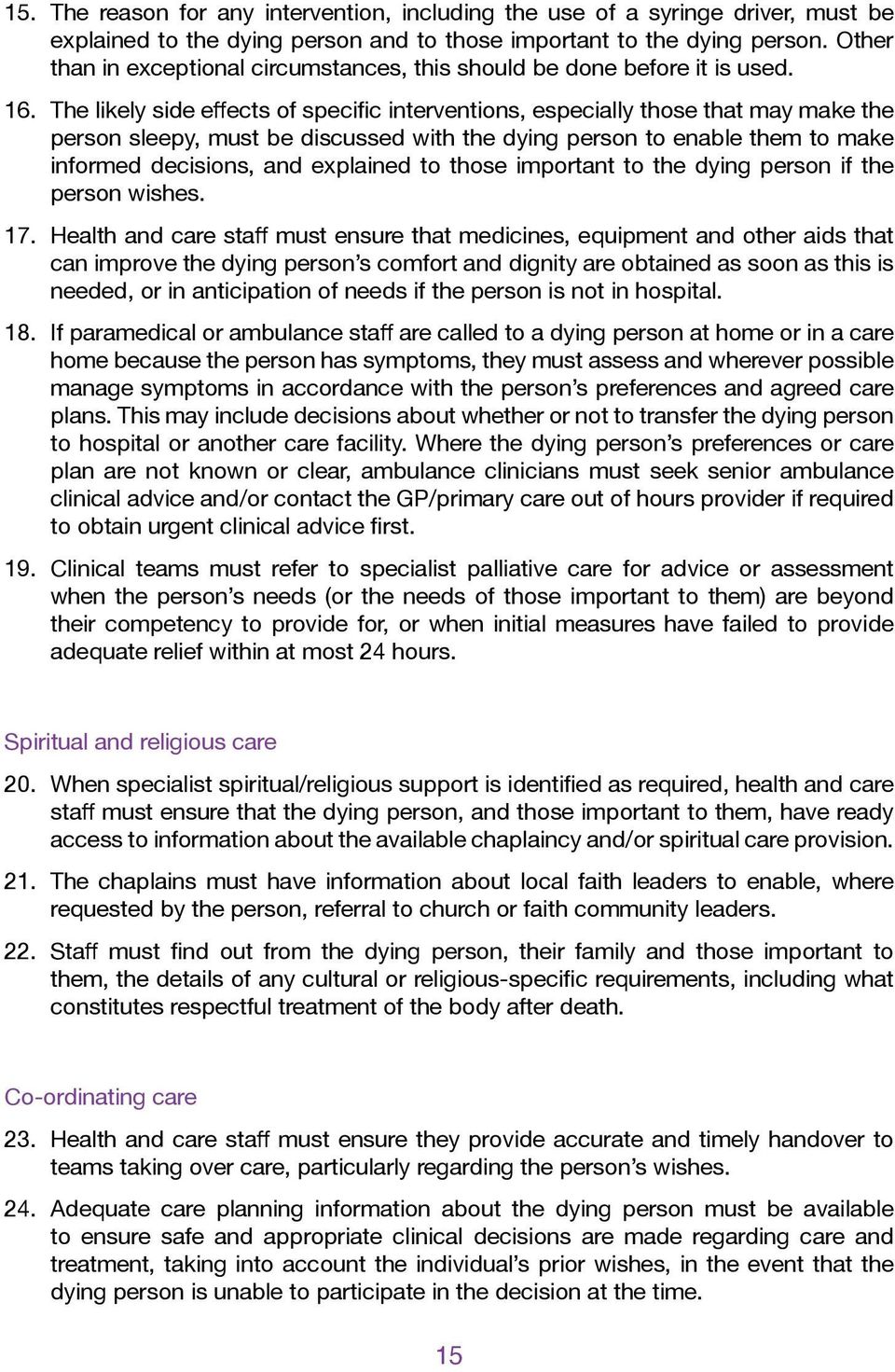 The likely side effects of specific interventions, especially those that may make the person sleepy, must be discussed with the dying person to enable them to make informed decisions, and explained