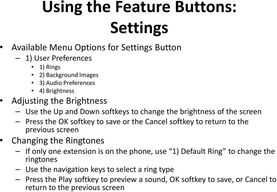 softkey to return to the previous screen Changing the Ringtones If only one extension is on the phone, use 1) Default Ring to change the ringtones