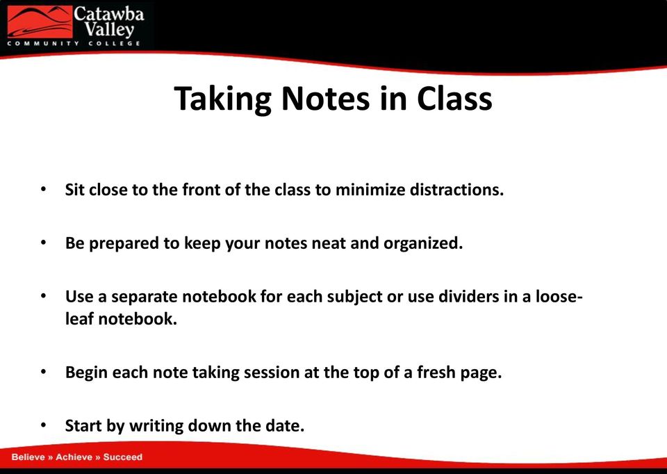 Use a separate notebook for each subject or use dividers in a looseleaf