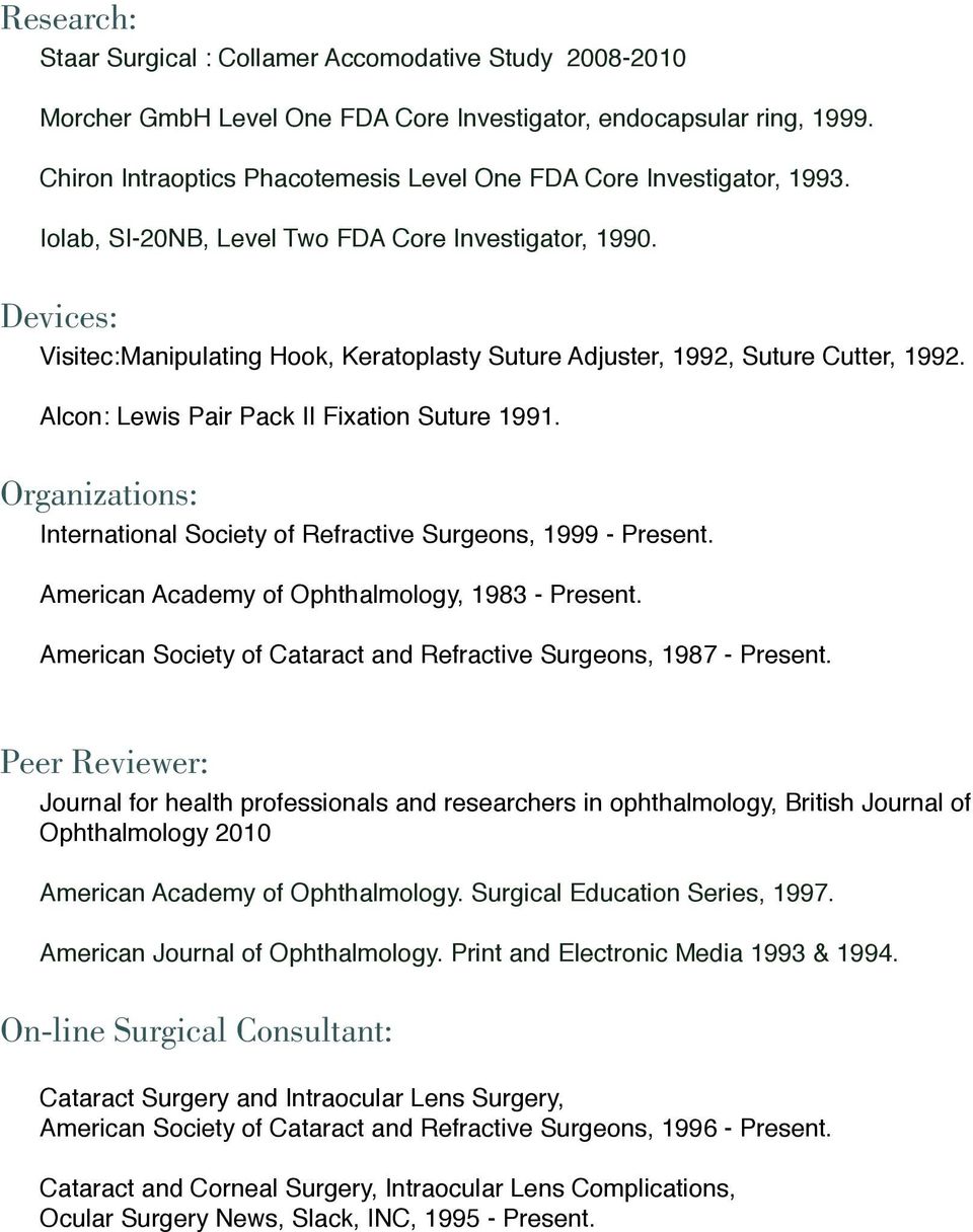 Devices: Visitec:Manipulating Hook, Keratoplasty Suture Adjuster, 1992, Suture Cutter, 1992. Alcon: Lewis Pair Pack II Fixation Suture 1991.