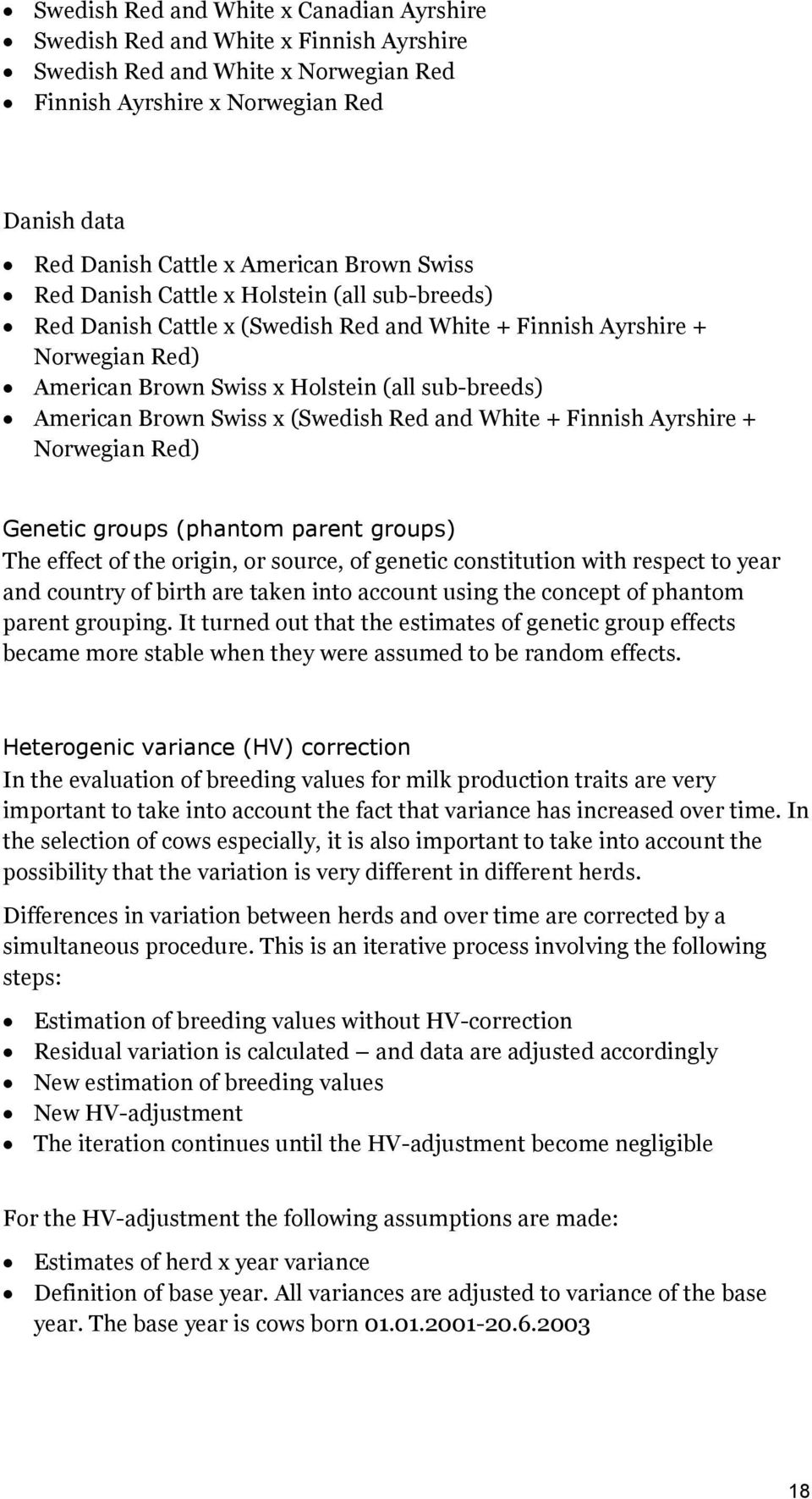 Brown Swiss x (Swedish Red and White + Finnish Ayrshire + Norwegian Red) Genetic groups (phantom parent groups) The effect of the origin, or source, of genetic constitution with respect to year and