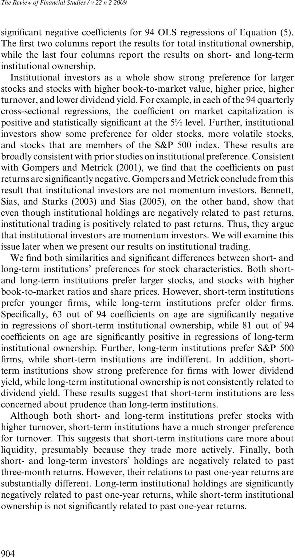 Institutional investors as a whole show strong preference for larger stocks and stocks with higher book-to-market value, higher price, higher turnover, and lower dividend yield.