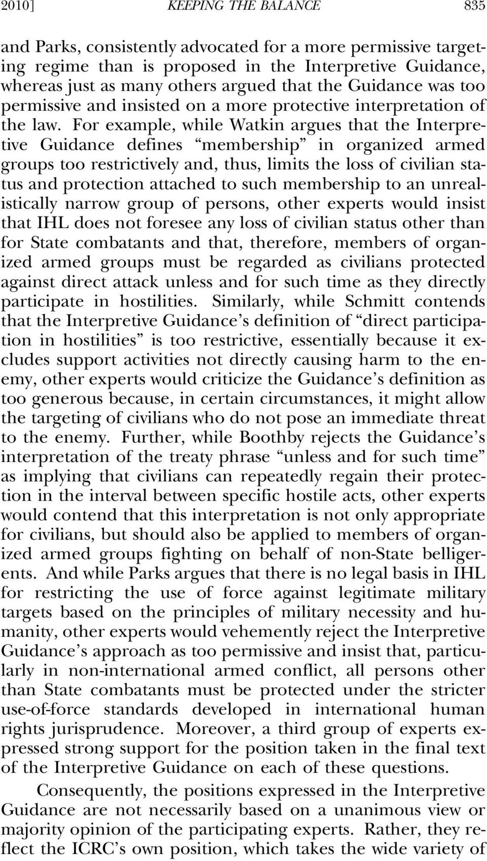 For example, while Watkin argues that the Interpretive Guidance defines membership in organized armed groups too restrictively and, thus, limits the loss of civilian status and protection attached to