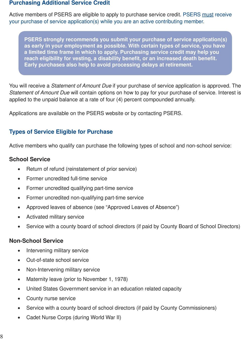 PSERS strongly recommends you submit your purchase of service application(s) as early in your employment as possible. With certain types of service, you have a limited time frame in which to apply.