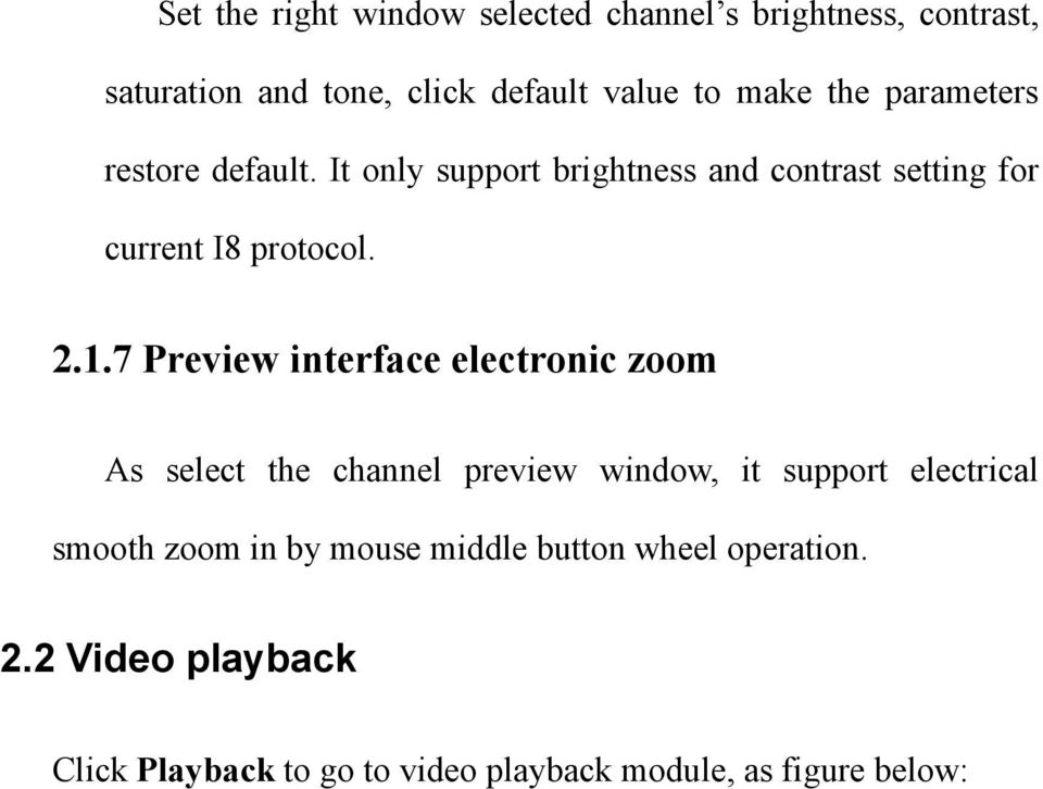 7 Preview interface electronic zoom As select the channel preview window, it support electrical smooth zoom in by