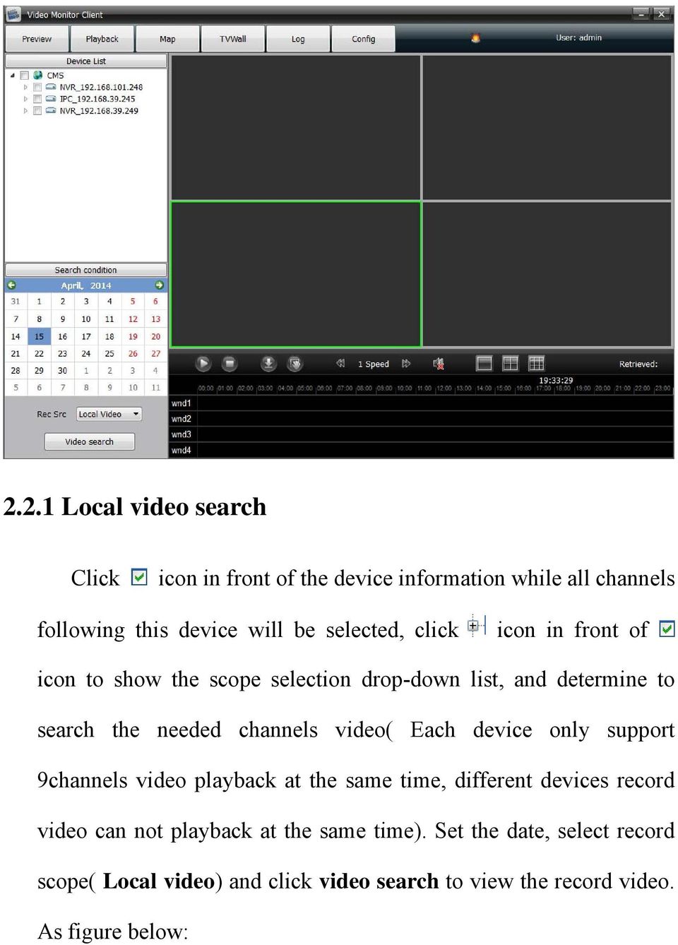 video( Each device only support 9channels video playback at the same time, different devices record video can not playback at