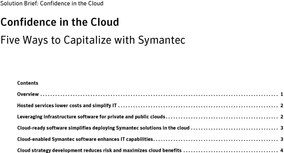 ............................................ 2 Cloud-ready software simplifies deploying Symantec solutions in the cloud................................... 3 Cloud-enabled Symantec software enhances IT capabilities.