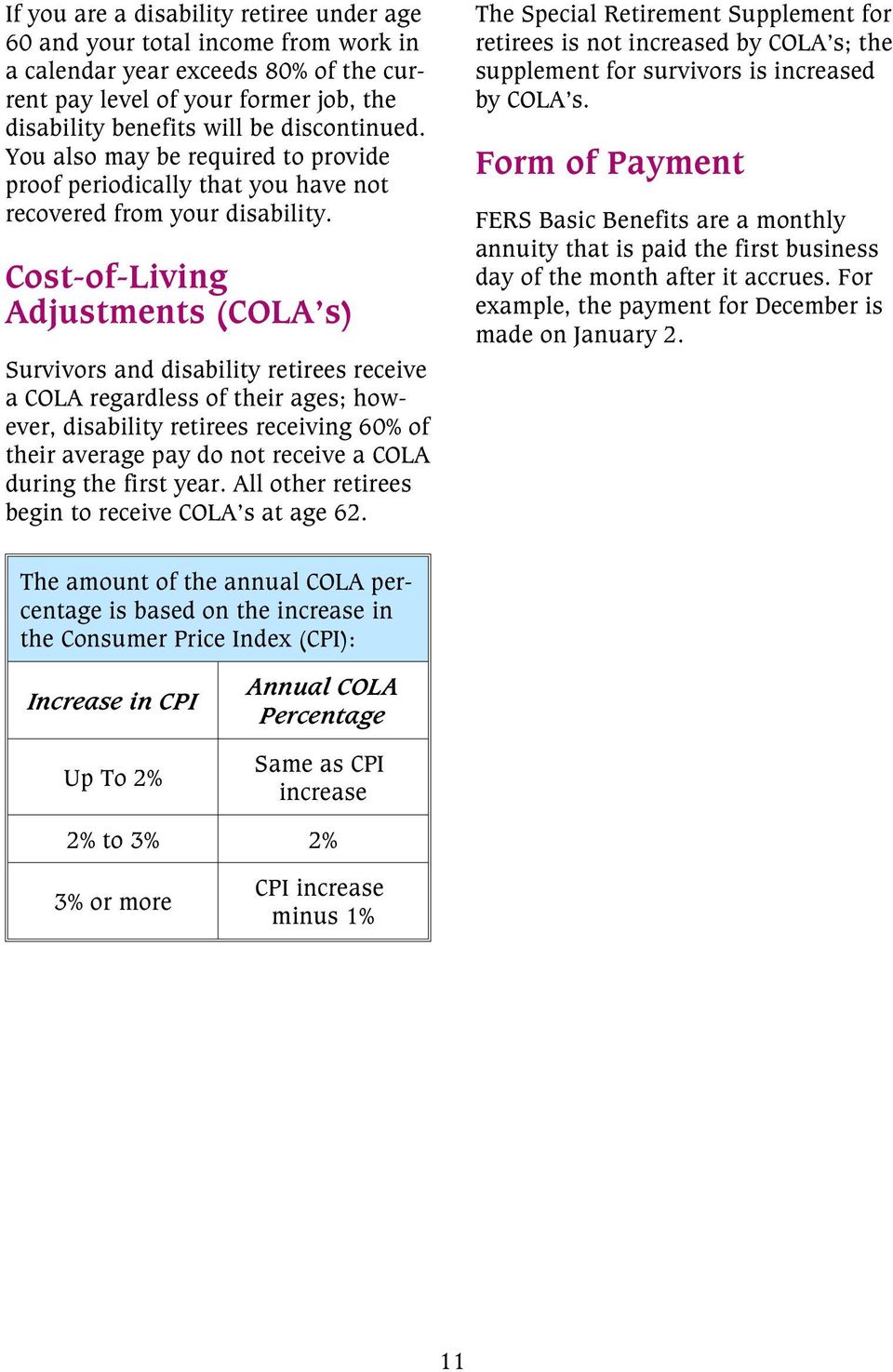 Cost-of-Living Adjustments (COLA s) Survivors and disability retirees receive a COLA regardless of their ages; however, disability retirees receiving 60% of their average pay do not receive a COLA