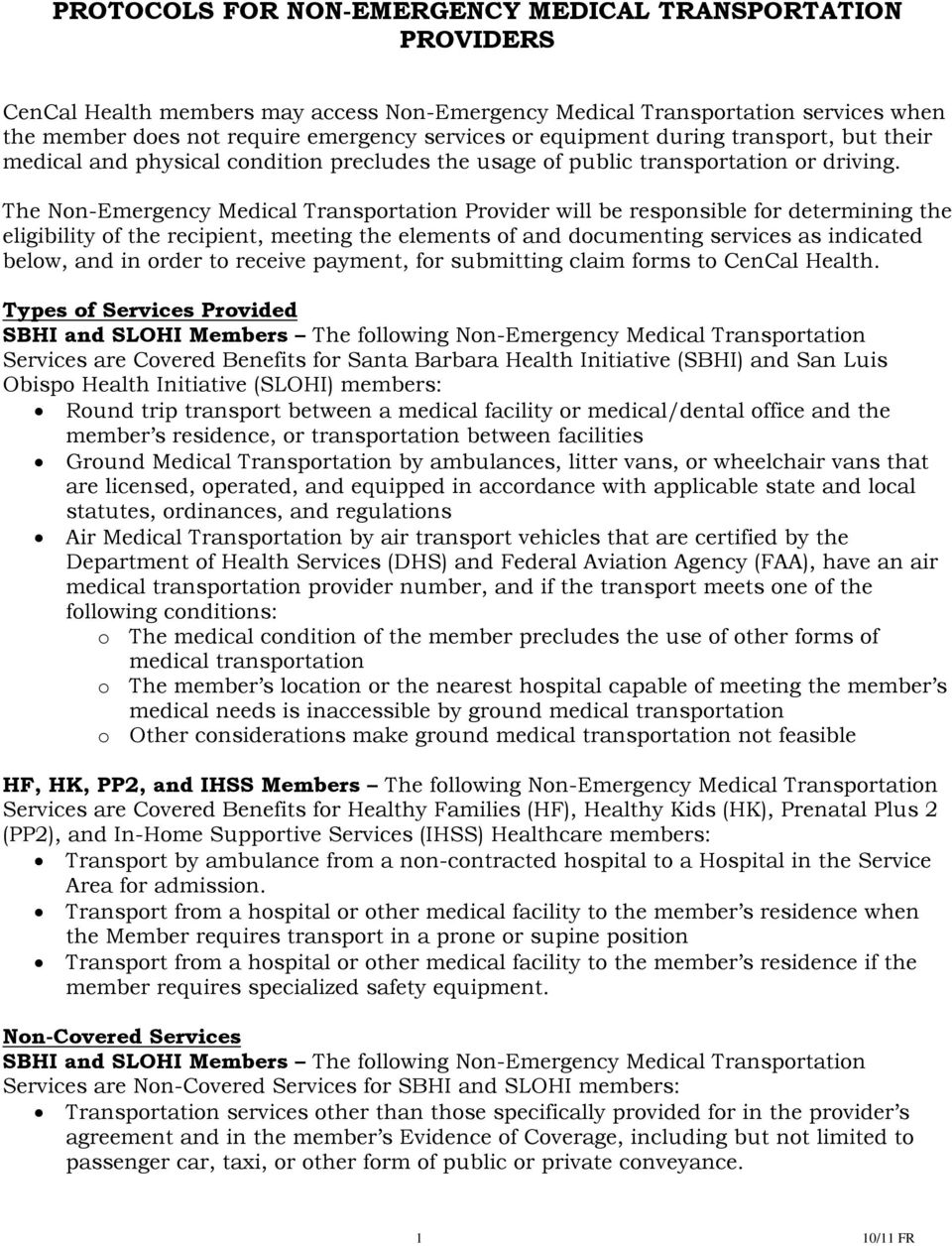 The Non-Emergency Medical Transportation Provider will be responsible for determining the eligibility of the recipient, meeting the elements of and documenting services as indicated below, and in