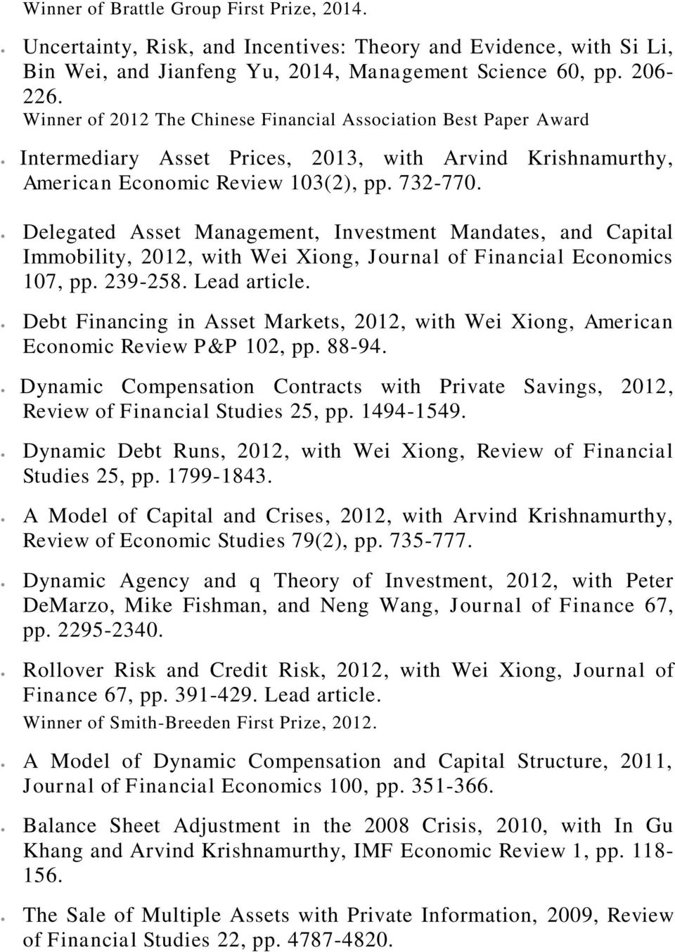 Delegated Asset Management, Investment Mandates, and Capital Immobility, 2012, with Wei Xiong, Journal of Financial Economics 107, pp. 239-258. Lead article.