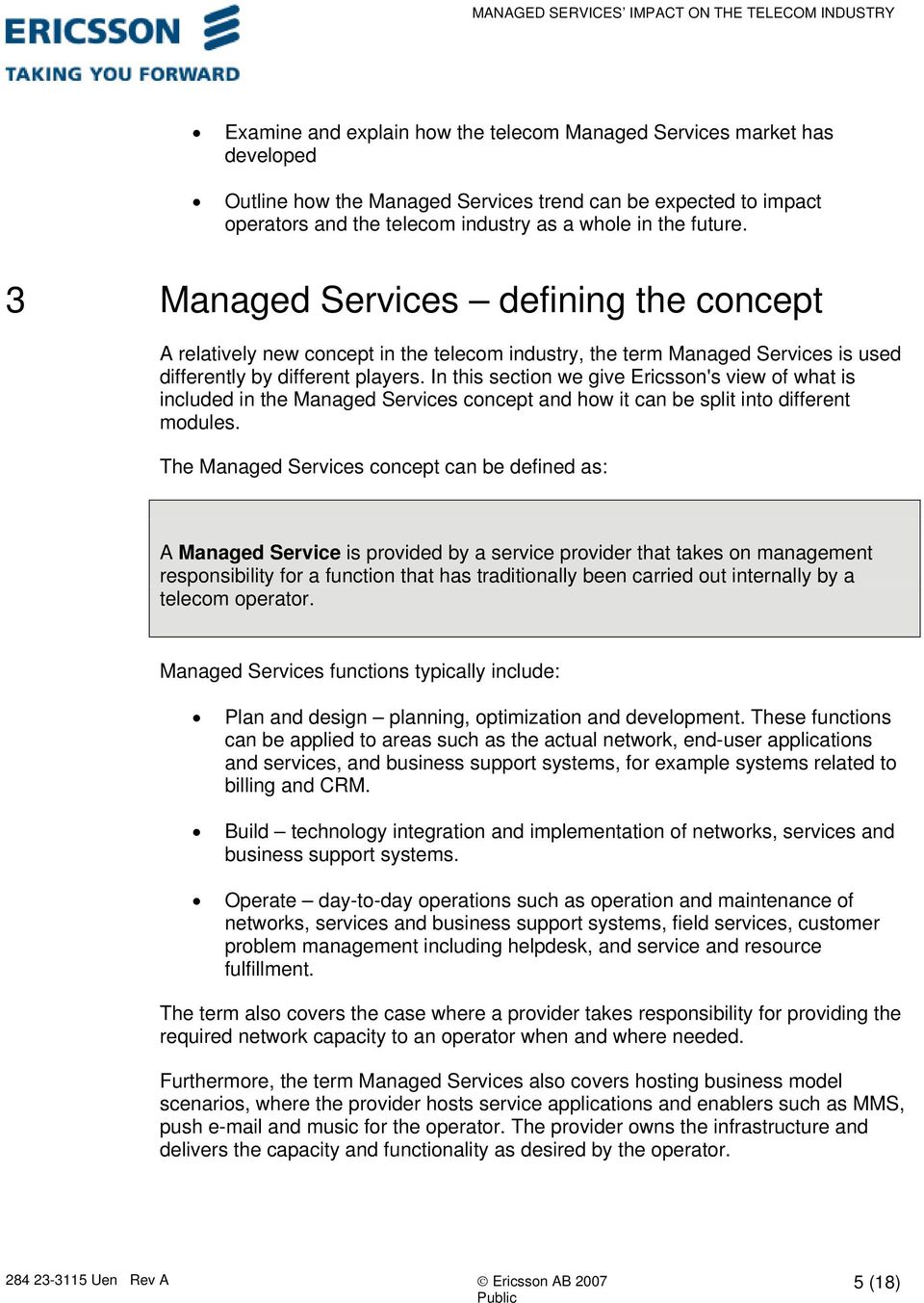 In this section we give Ericsson's view of what is included in the Managed Services concept and how it can be split into different modules.