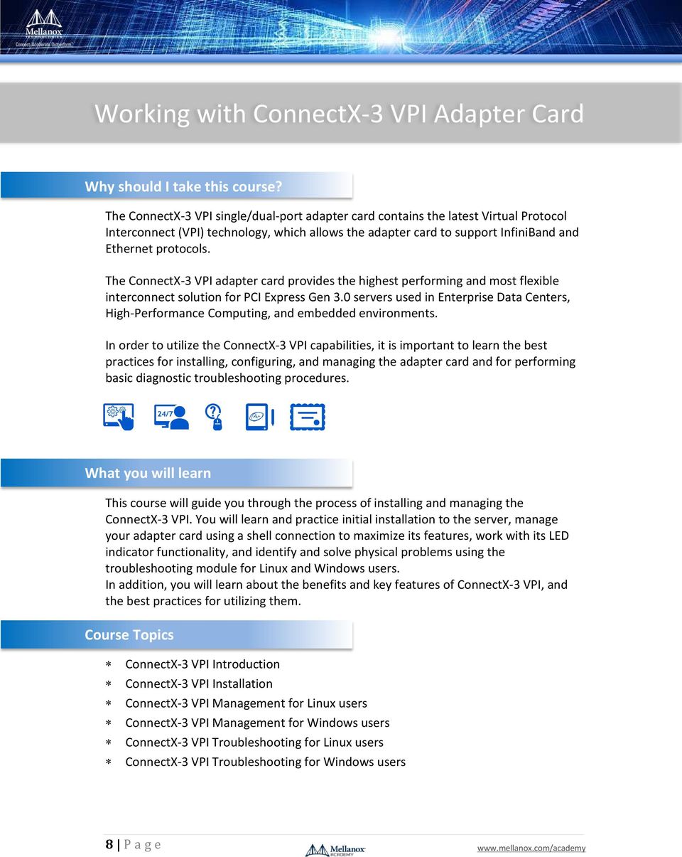 The ConnectX-3 VPI adapter card provides the highest performing and most flexible interconnect solution for PCI Express Gen 3.