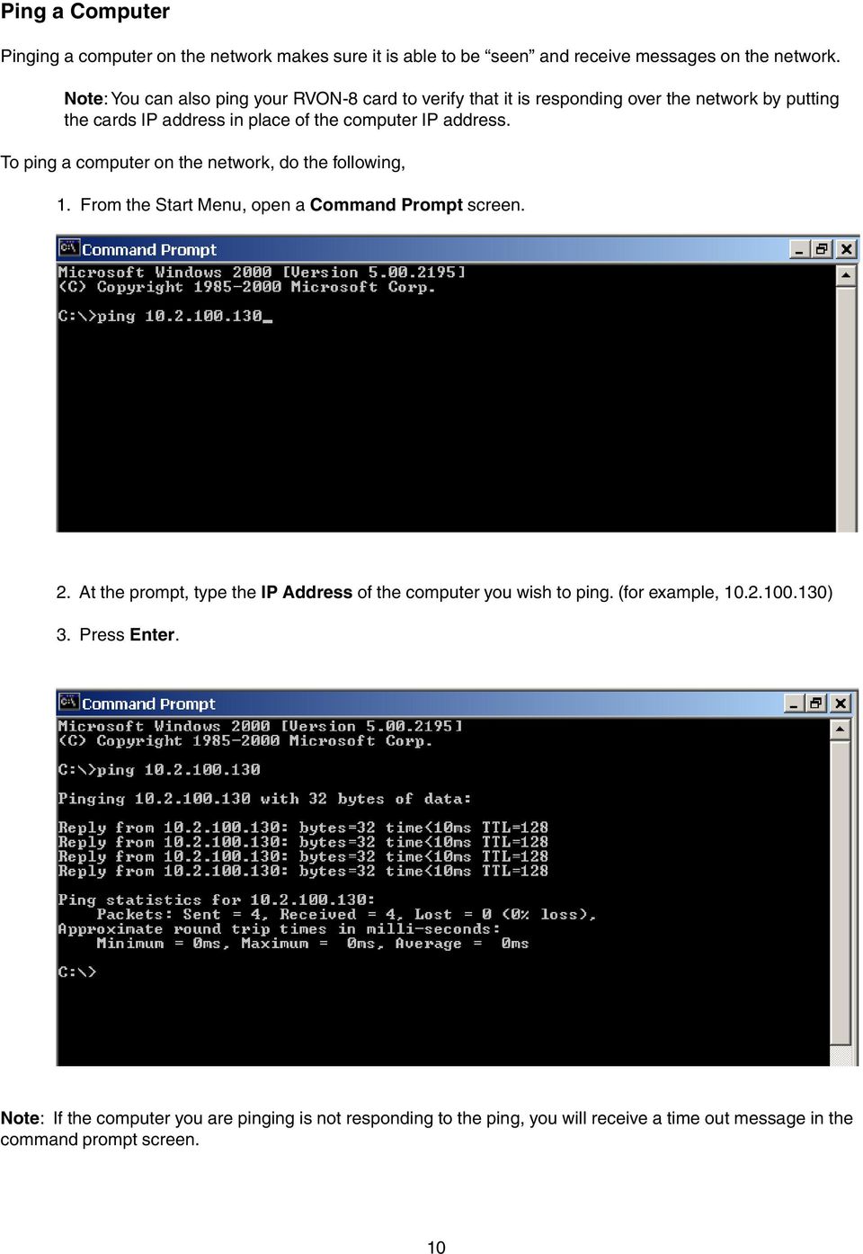 address. To ping a computer on the network, do the following, 1. From the Start Menu, open a Command Prompt screen. 2.