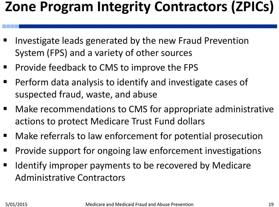 appropriate administrative actions to protect Medicare Trust Fund dollars Make referrals to law enforcement for potential prosecution Provide support for ongoing