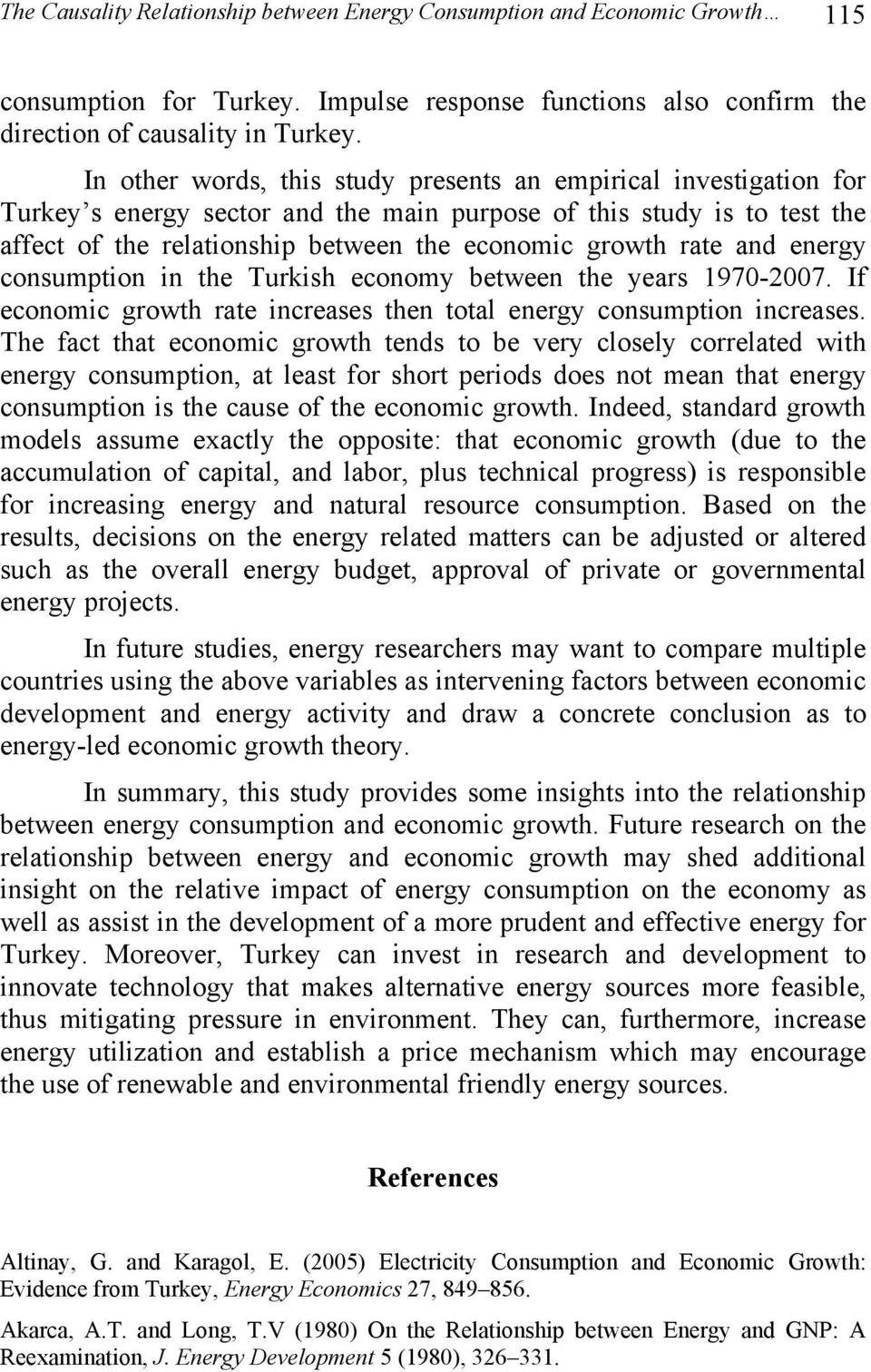 and energy consumption in the Turkish economy between the years 1970-2007. If economic growth rate increases then total energy consumption increases.