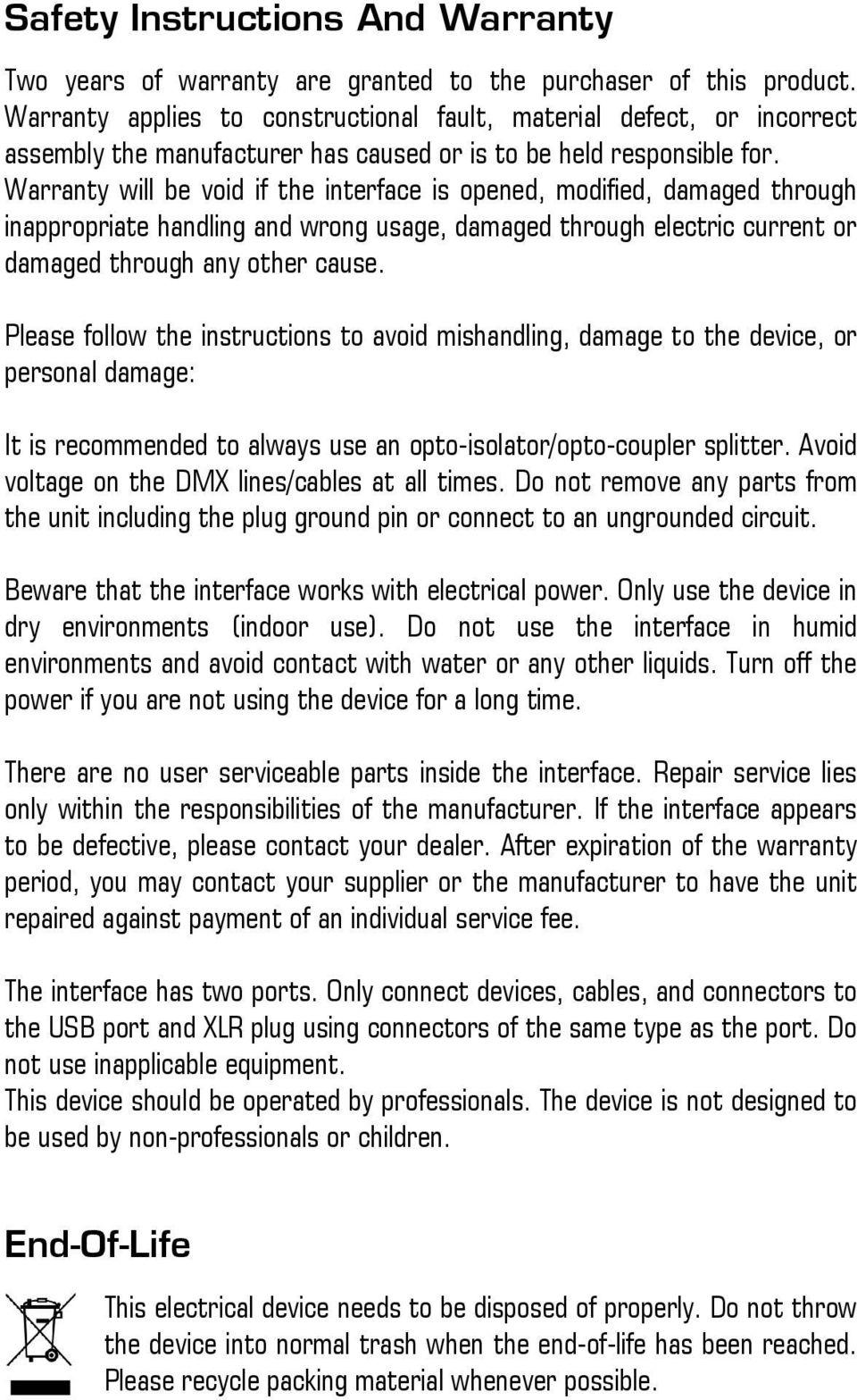 Warranty will be void if the interface is opened, modified, damaged through inappropriate handling and wrong usage, damaged through electric current or damaged through any other cause.