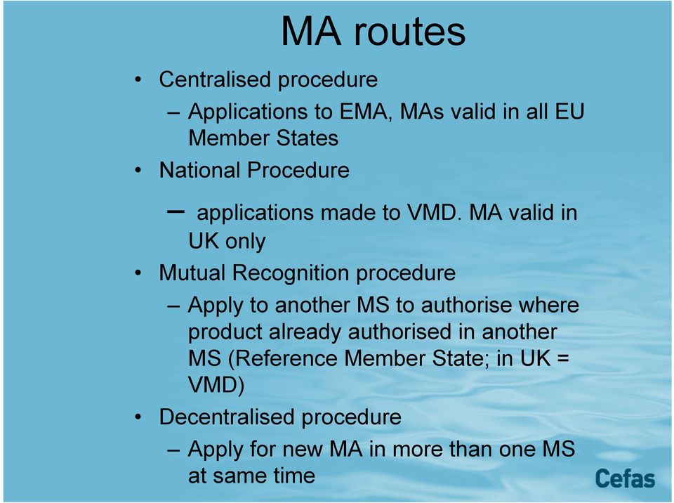 MA valid in UK only Mutual Recognition procedure Apply to another MS to authorise where