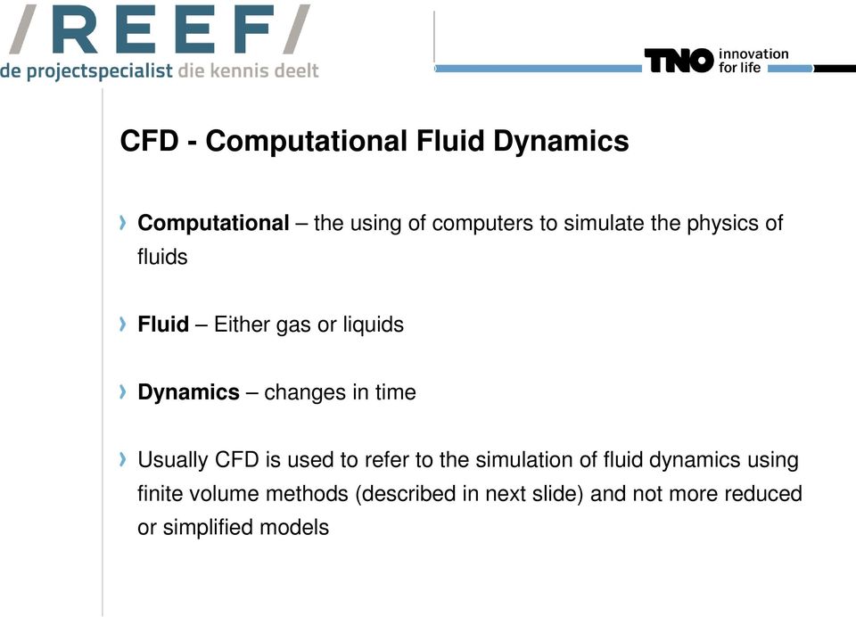 time Usually CFD is used to refer to the simulation of fluid dynamics using