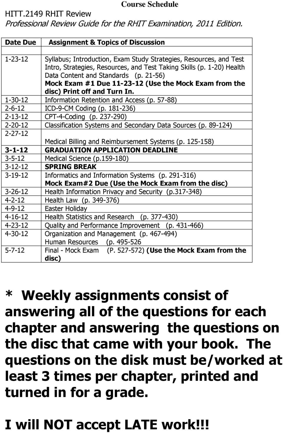1-20) Health Data Content and Standards (p. 21-56) Mock Exam #1 Due 11-23-12 (Use the Mock Exam from the disc) Print off and Turn In. 1-30-12 Information Retention and Access (p.