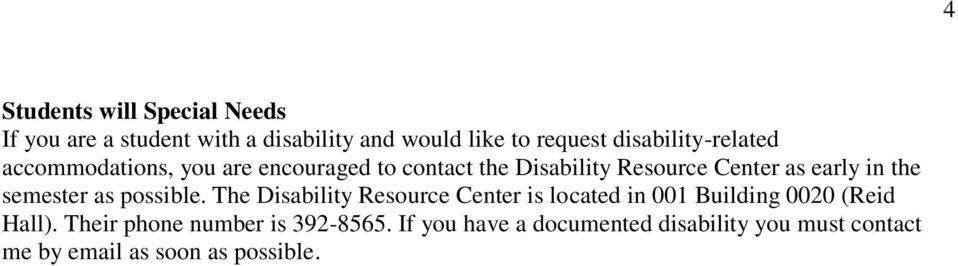 in the semester as possible. The Disability Resource Center is located in 001 Building 0020 (Reid Hall).