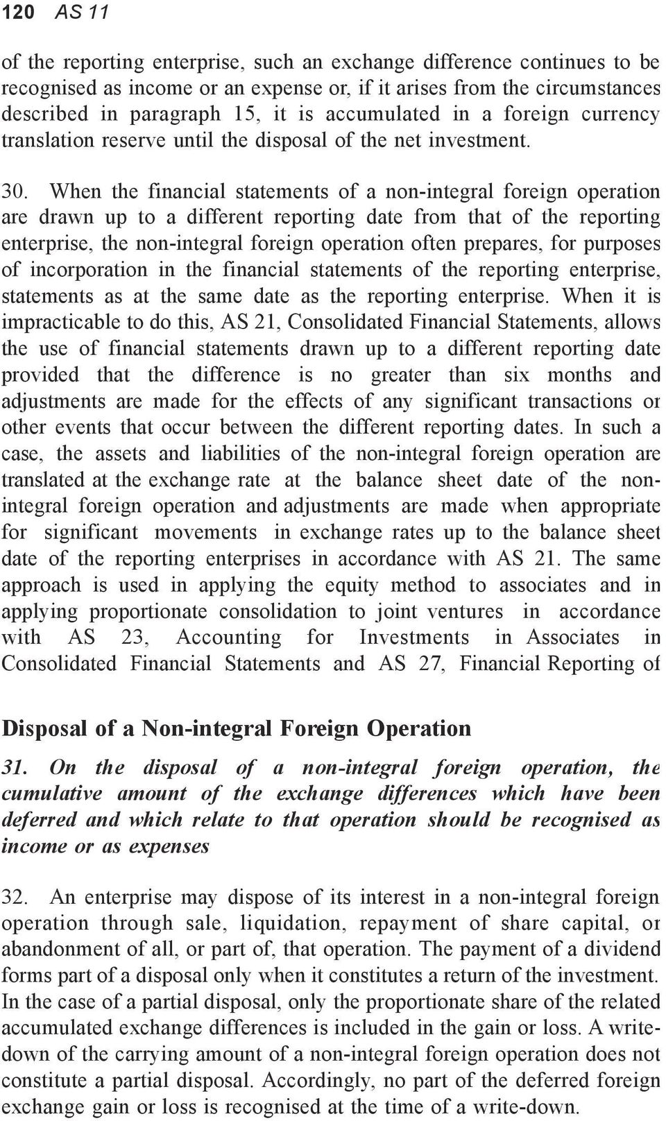 When the financial statements of a non-integral foreign operation are drawn up to a different reporting date from that of the reporting enterprise, the non-integral foreign operation often prepares,