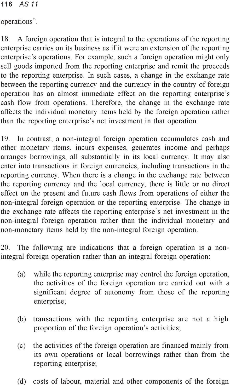 For example, such a foreign operation might only sell goods imported from the reporting enterprise and remit the proceeds to the reporting enterprise.