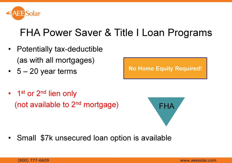 1 st or 2 nd lien only (not available to 2 nd mortgage) FHA Small