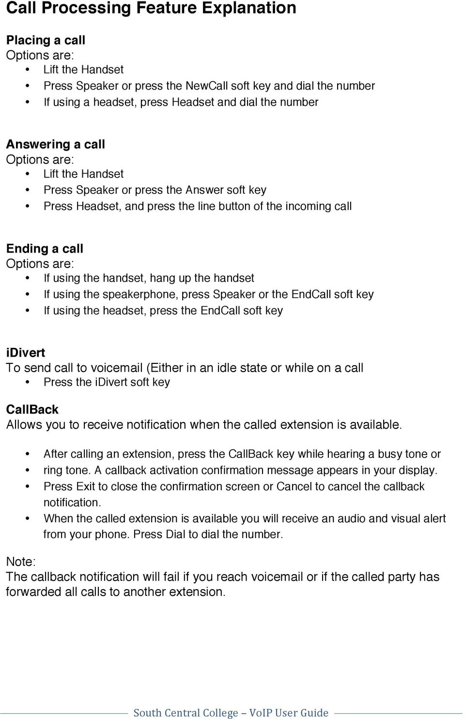 speakerphone, press Speaker or the EndCall soft key If using the headset, press the EndCall soft key idivert To send call to voicemail (Either in an idle state or while on a call Press the idivert
