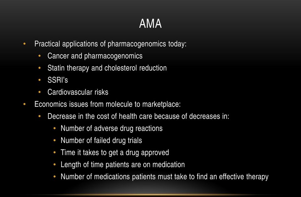 care because of decreases in: Number of adverse drug reactions Number of failed drug trials Time it takes to get a