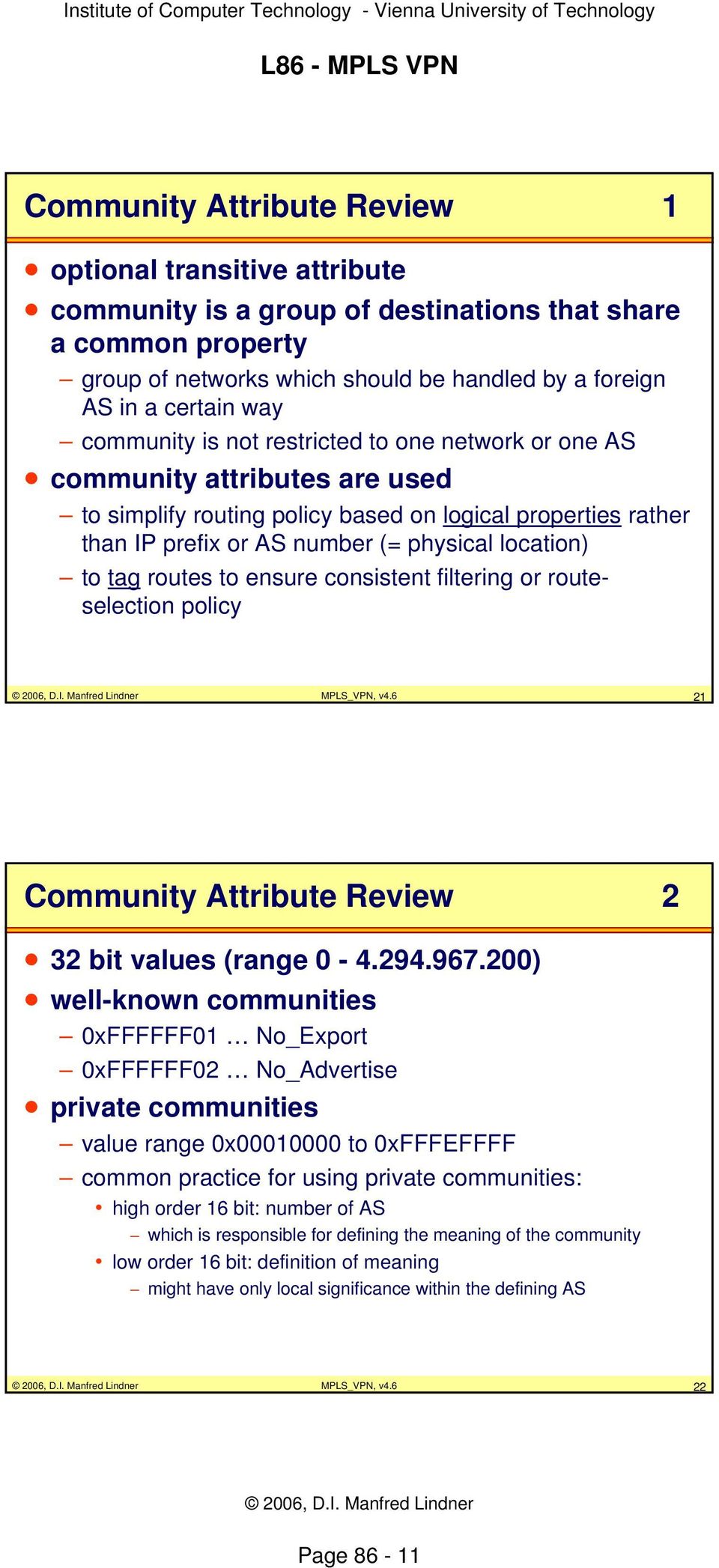 tag routes to ensure consistent filtering or routeselection policy MPLS_VPN, v4.6 21 Community Attribute Review 2 32 bit values (range 0-4.294.967.
