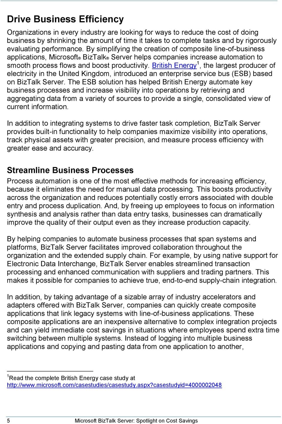 By simplifying the creation of composite line-of-business applications, Microsoft BizTalk Server helps companies increase automation to smooth process flows and boost productivity.