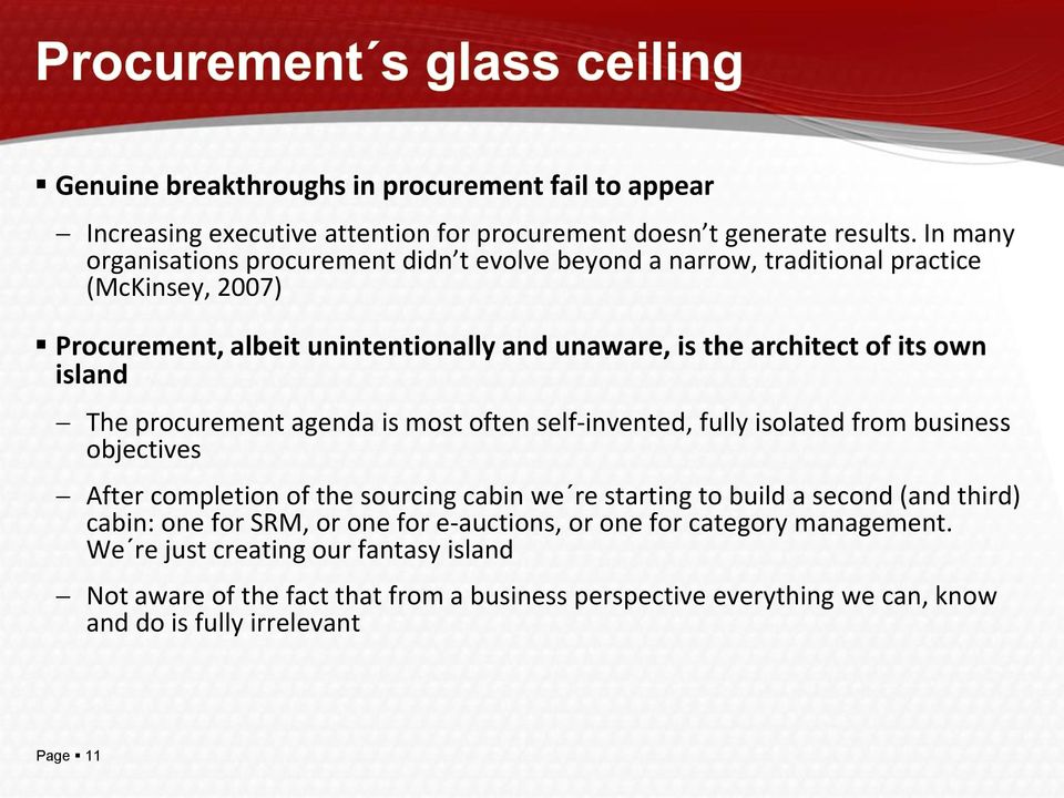 own island The procurement agenda is most often self-invented, fully isolated from business objectives After completion of the sourcing cabin we re starting to build a second